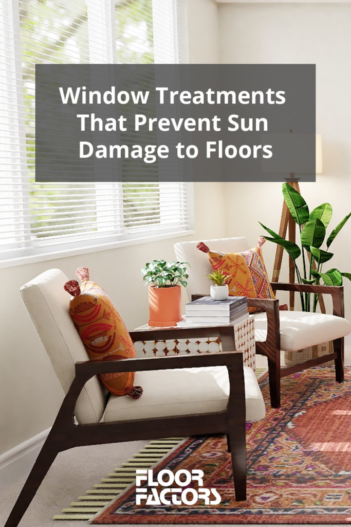Window treatments that prevent sun damage to floors.